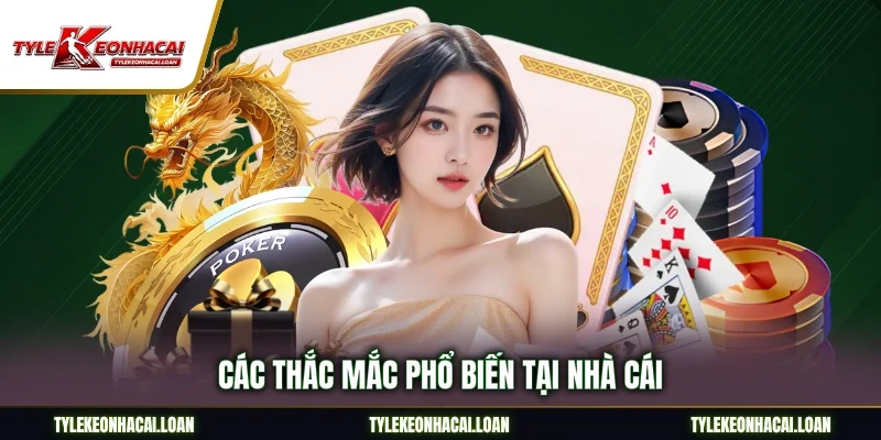 Các thắc mắc phổ biến tại nhà cái