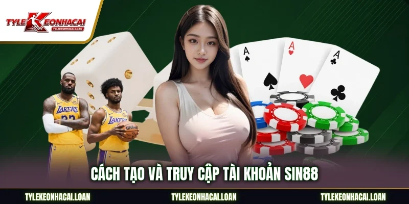 Cách tạo và truy cập tài khoản Sin88