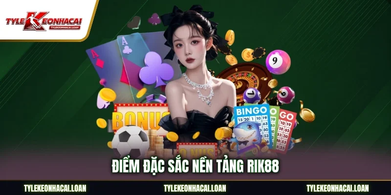 Điểm đặc sắc nền tảng Rik88