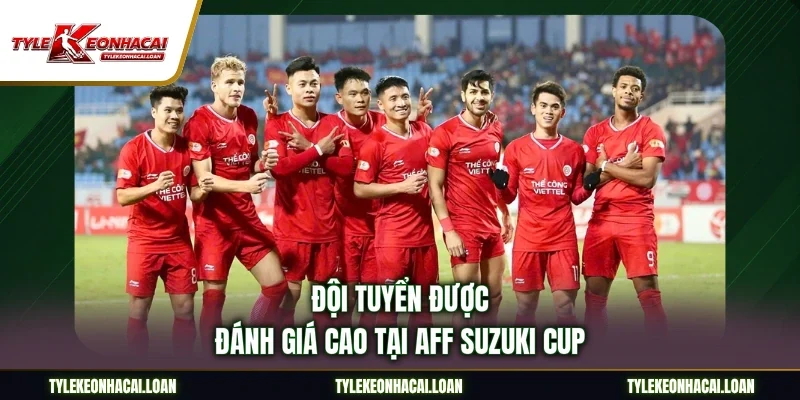 Đội tuyển được đánh giá cao tại AFF Suzuki Cup
