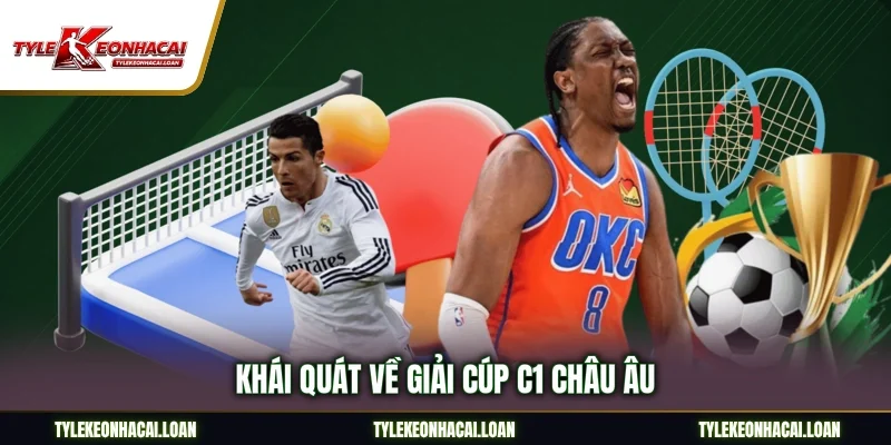 Khái quát về giải Cúp C1 Châu Âu