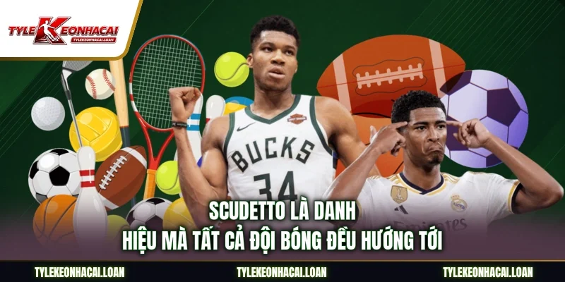 Scudetto là danh hiệu mà tất cả đội bóng đều hướng tới