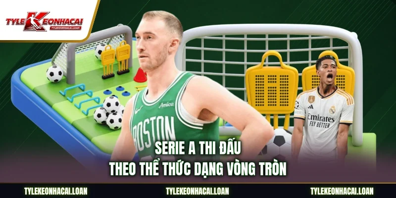 Serie A thi đấu theo thể thức dạng vòng tròn