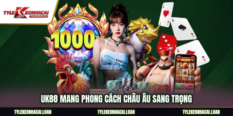 UK88 mang phong cách châu Âu sang trọng